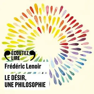 Frédéric Lenoir, "Le désir, une philosophie"