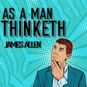 « As a Man Thinketh» by James Allen