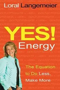 Yes! Energy: The Equation to Do Less, Make More (Repost)