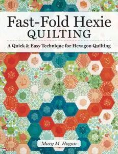 Fast-Fold Hexie Quilting: A Quick & Easy Technique for Hexagon Quilting