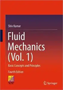 Fluid Mechanics (Vol. 1): Basic Concepts and Principles, 4th Edition