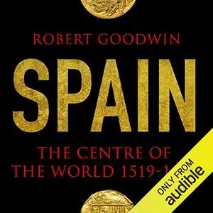 Spain: The Centre of the World 1519-1682 [Audiobook]