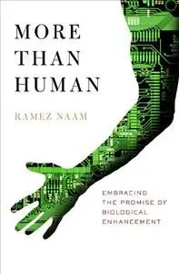 More Than Human: Embracing the Promise of Biological Enhancement