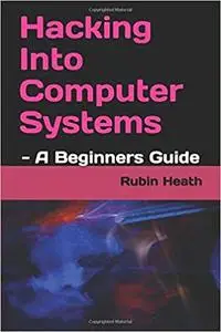 Hacking Into Computer Systems: - A Beginners Guide