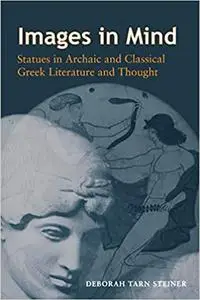 Images in Mind: Statues in Archaic and Classical Greek Literature and Thought.