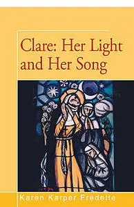 «Clare: Her Light and Her Song» by Karen Fredette