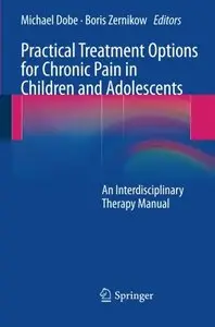 Practical Treatment Options for Chronic Pain in Children and Adolescents: An Interdisciplinary Therapy Manual (repost)