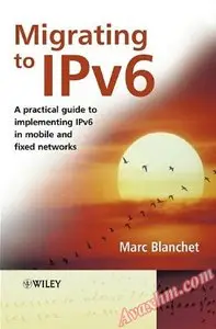 Migrating to IPv6: A Practical Guide to Implementing IPv6 in Mobile and Fixed Networks [Repost]