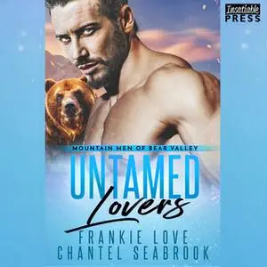 «Untamed Lovers: Mountain Men of Bear Valley, Book 2» by Frankie Love,Chantel Seabrook