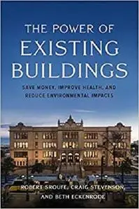 The Power of Existing Buildings: Save Money, Improve Health, and Reduce Environmental Impacts