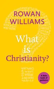 «What is Christianity?» by Rowan Williams