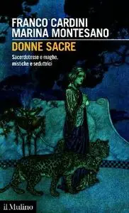 Marina Montesano, Franco Cardini - Donne sacre (Intersezioni)