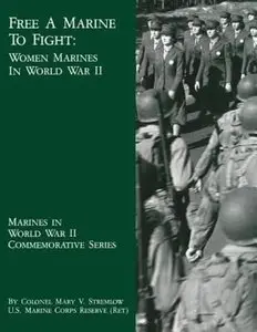 Free A Marine to Fight: Women Marines in World War II by Mary V. Stremlow