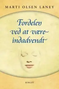 «Fordelen ved at være indadvendt i en udadvendt verden» by Marti Olsen Laney (Psy.D.)