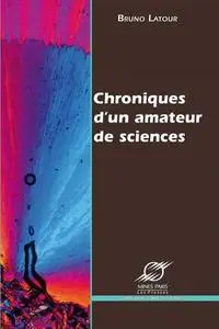 Bruno Latour, "Chroniques d’un amateur de sciences"