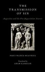 The Transmission of Sin: Augustine and the Pre-Augustinian Sources