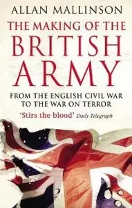The Making of the British Army: From the English Civil War to the War on Terror (repost)