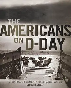 The Americans on D-Day: A Photographic History of the Normandy Invasion