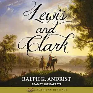 «Lewis and Clark» by Ralph K. Andrist