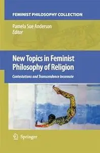 New Topics in Feminist Philosophy of Religion: Contestations and Transcendence Incarnate (Repost)
