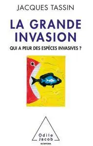 Jacques Tassin, "La Grande Invasion: Qui a peur des espèces invasives ?"