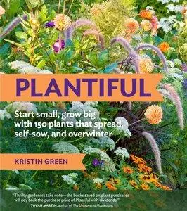 Plantiful: Start Small, Grow Big with 150 Plants That Spread, Self-Sow, and Overwinter (repost)
