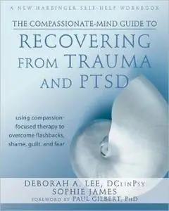 The Compassionate-Mind Guide to Recovering from Trauma and PTSD: Using Compassion-Focused Therapy to Overcome (repost)