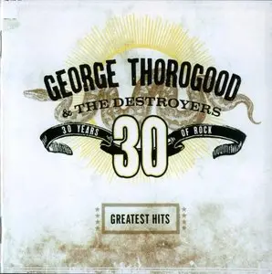 George Thorogood & The Destroyers - Greatests Hits: 30 Years Of Rock (2004)