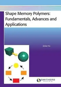 Shape Memory Polymers: Fundamentals, Advances and Applications