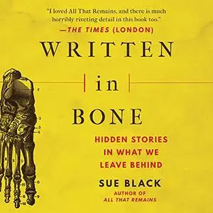 Written in Bone: Hidden Stories in What We Leave Behind [Audiobook] (Repost)