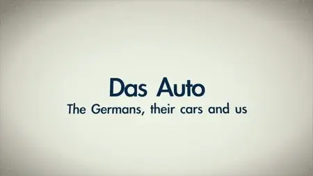 BBC - Das Auto: The Germans, Their Cars and Us (2013)