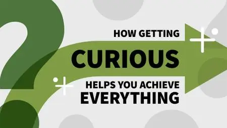 How Getting Curious Helps You Achieve Everything (Video Audio)