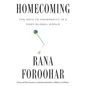 Homecoming: The Path to Prosperity in a Post-Global World [Audiobook]