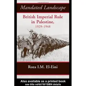 Roza El-Eini, "Mandated Landscape: British Imperial Rule in Palestine 1929-1948"