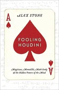 Fooling Houdini: Magicians, Mentalists, Math Geeks, and the Hidden Powers of the Mind (repost)