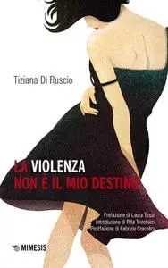 Tiziana Di Ruscio - La violenza non è il mio destino