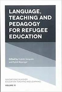 Language, Teaching and Pedagogy for Refugee Education (Innovations in Higher Education Teaching and Learning)