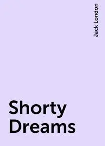 «Shorty Dreams» by Jack London