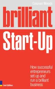 Brilliant Start-Up: How successful entrepreneurs set up and run a brilliant business, 2nd Edition