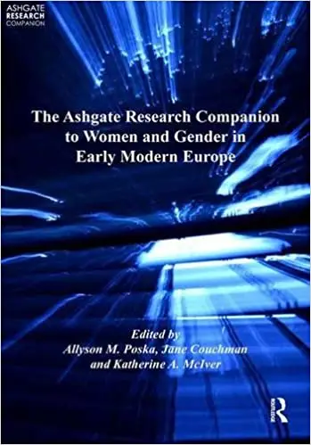 The Ashgate Research Companion to Women and Gender in Early Modern Europe