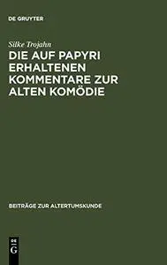 Die auf Papyri erhaltenen Kommentare zur Alten Komödie