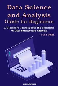 Data Science and Analysis Guide for Beginners: 2 in 1 Guide