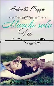 Antonella Maggio - Manchi solo tu