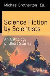 Science Fiction by Scientists: An Anthology of Short Stories