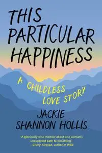 This Particular Happiness: A Childless Love Story