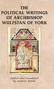 The political writings of Archbishop Wulfstan of York