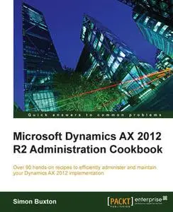 «Microsoft Dynamics AX 2012 R2 Administration Cookbook» by Simon Buxton