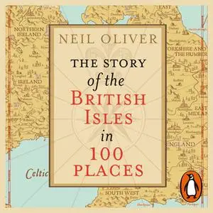 «The Story of the British Isles in 100 Places» by Neil Oliver