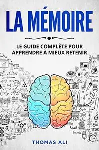 Thomas Ali, "La mémoire: Le guide complète pour apprendre à mieux retenir"