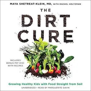 The Dirt Cure: Growing Healthy Kids with Food Straight from Soil [Audiobook]